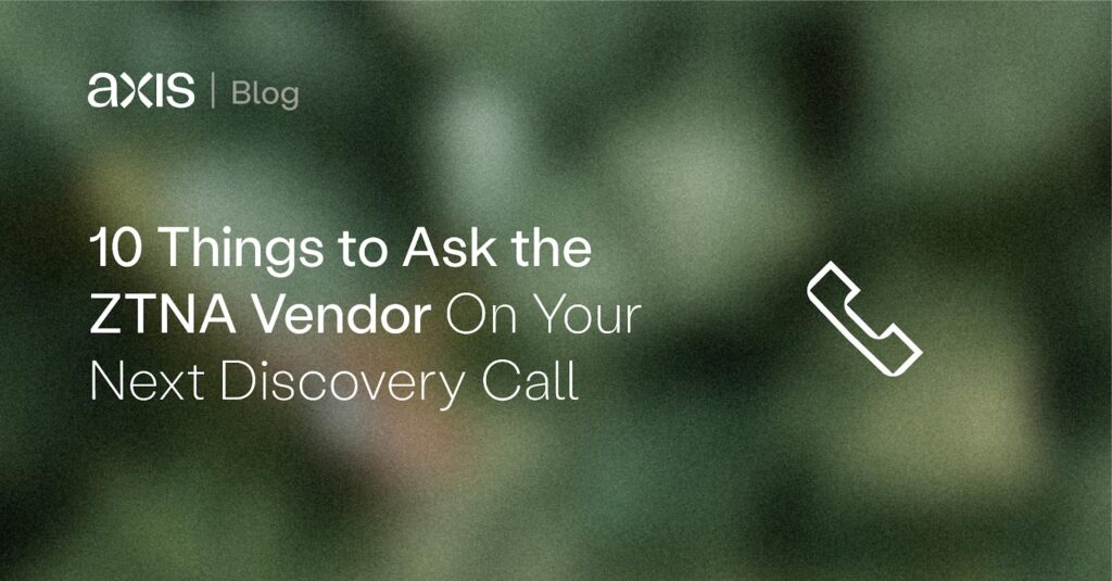 10 things to ask the ZTNA vendor on your next discovery call